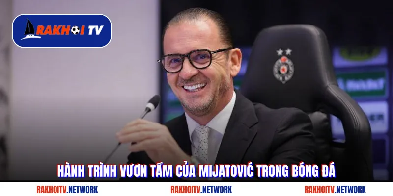 Hành trình vươn tầm của Mijatović trong bóng đá
