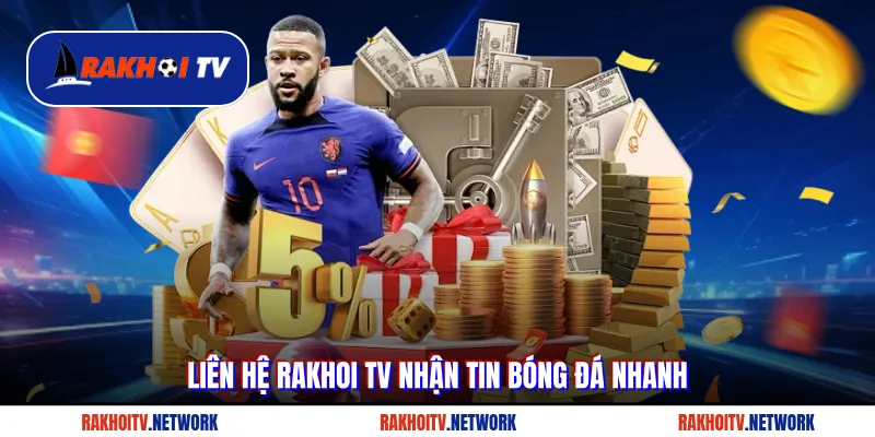 Liên hệ Rakhoi TV nhận tin bóng đá nhanh
