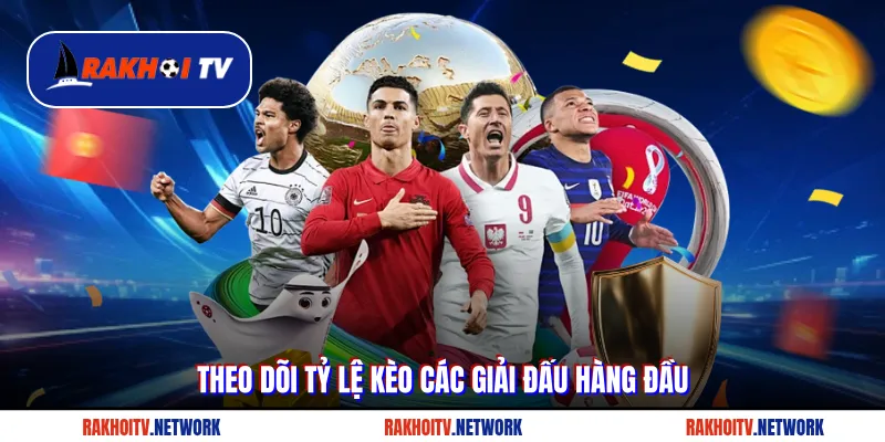 Theo dõi tỷ lệ kèo các giải đấu hàng đầu
