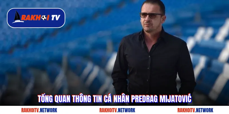 Tổng quan thông tin cá nhân Predrag Mijatović